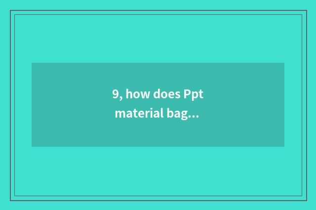 9, how does Ppt material bag search?