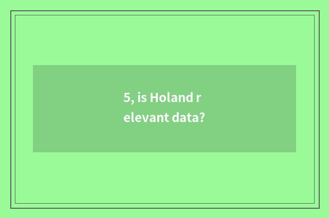 5, is Holand relevant data?