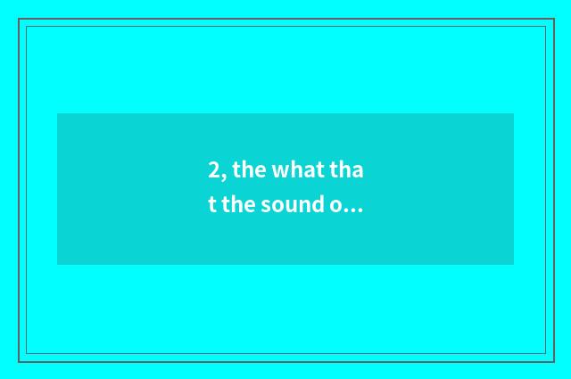 2, the what that the sound of nature behaved nature?