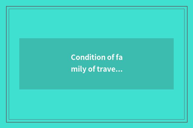 Condition of family of travel going abroad?
