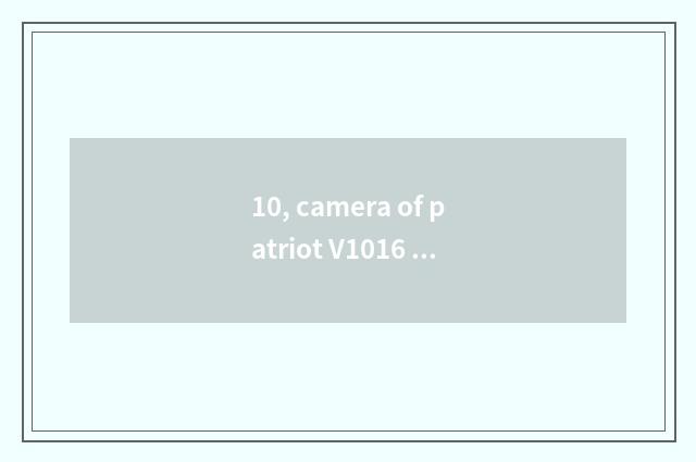 10, camera of patriot V1016 number how?