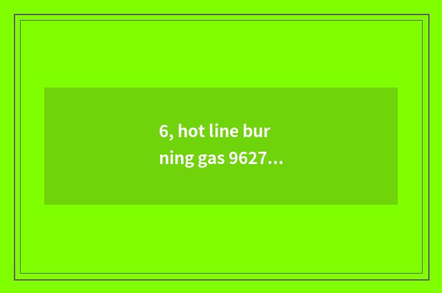 6, hot line burning gas 962777 be countrywide hot line?