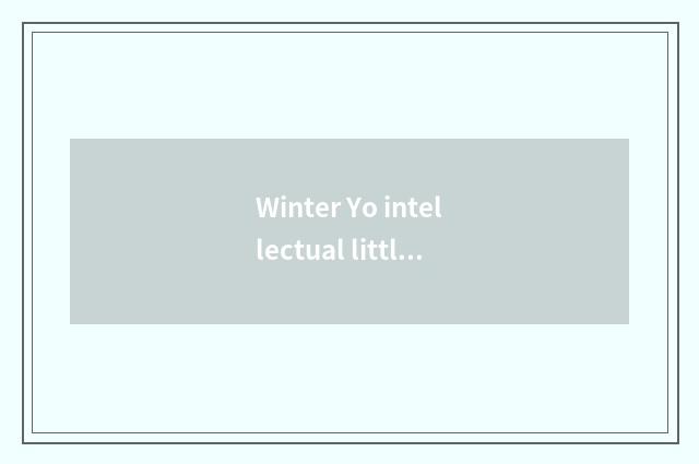 Winter Yo intellectual little common sense?