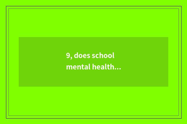9, does school mental health teach working mechanism?