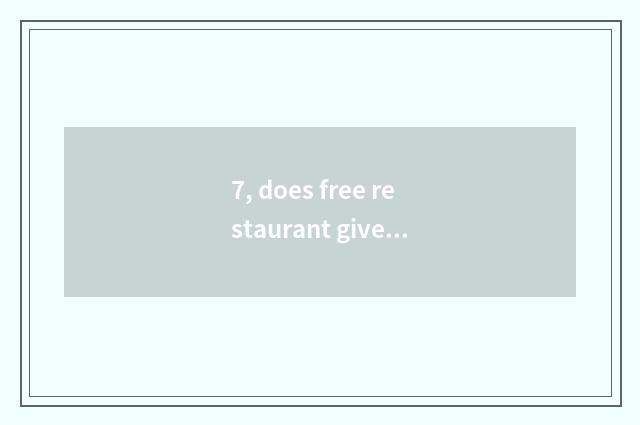 7, does free restaurant give a name is the encyclopedia newest?