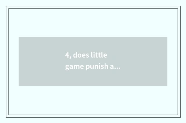 4, does little game punish an encyclopedia?