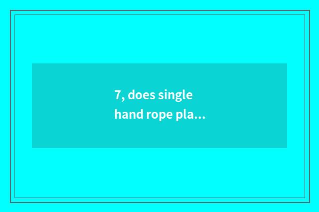 7, does single hand rope play law encyclopedia?