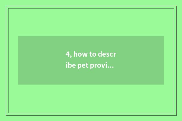 4, how to describe pet provision?