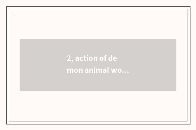 2, action of demon animal world replacement?