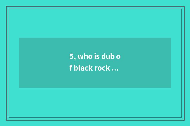 5, who is dub of black rock archer?