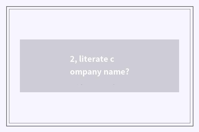 2, literate company name?