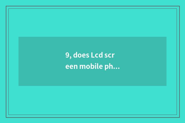 9, does Lcd screen mobile phone recommend 2000 less than?