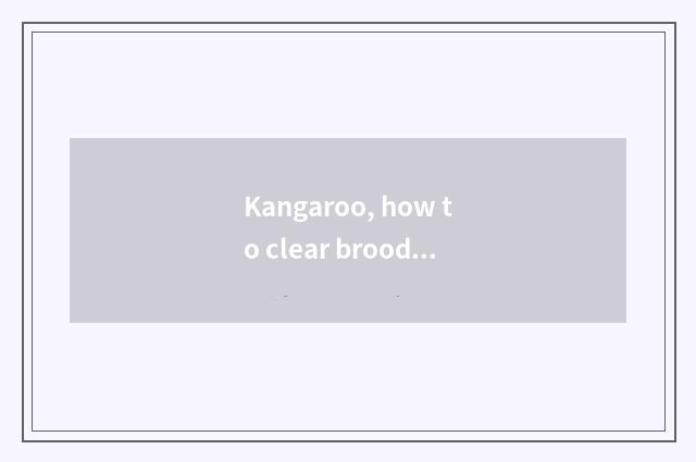 Kangaroo, how to clear brood pouch?