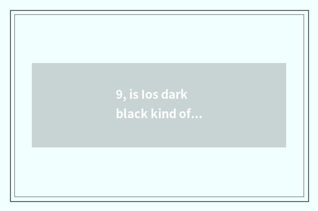 9, is Ios dark black kind of stand-alone game?