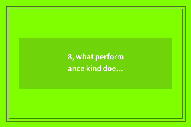 8, what performance kind does children performance have?