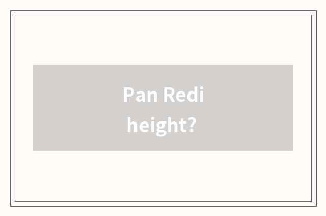 Pan Redi height?