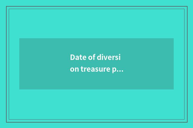 Date of diversion treasure public?