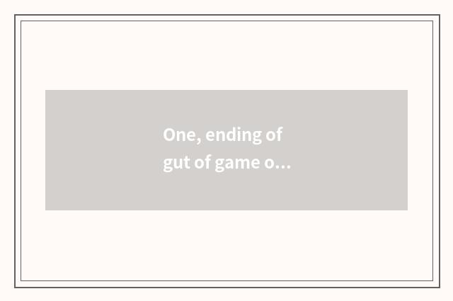One, ending of gut of game of Long Zhu Z?