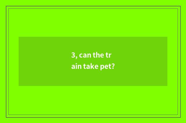 3, can the train take pet?