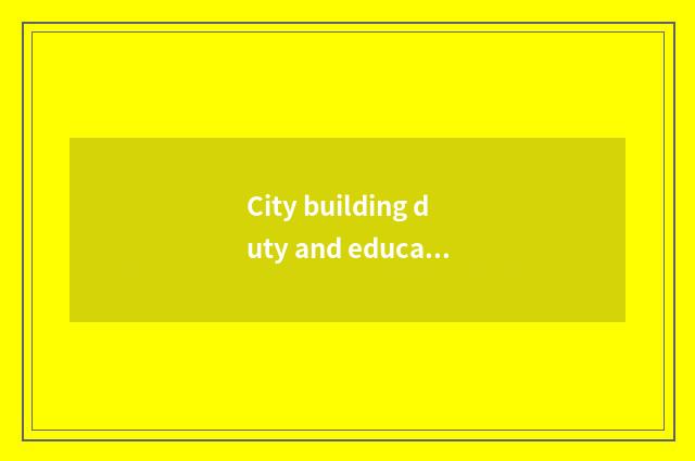 City building duty and educational cost are additional meaning and action