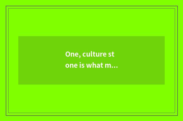 One, culture stone is what material pledges, how Where is stone of culture of ch