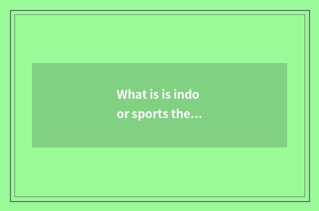 What is is indoor sports there is oxygen best?