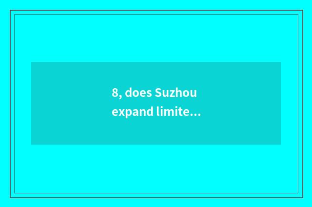8, does Suzhou expand limited company with Cheng culture travel how?