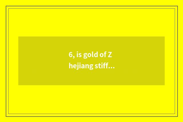 6, is gold of Zhejiang stiff city is hired bank of former Zhejiang stiff state?
