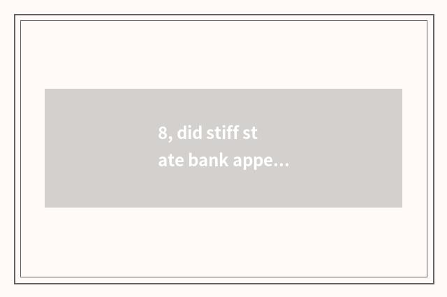 8, did stiff state bank appear on the market?