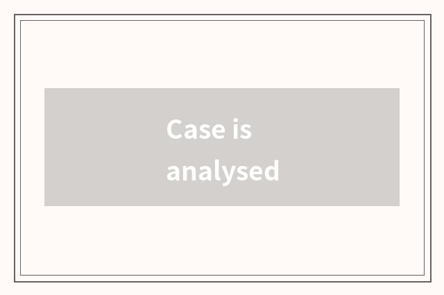 Case is analysed