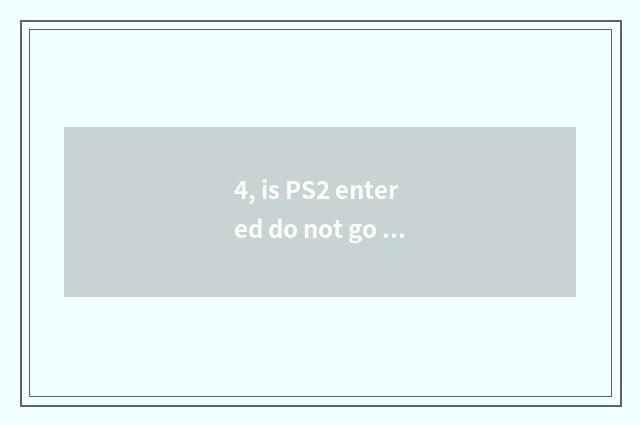 4, is PS2 entered do not go game?