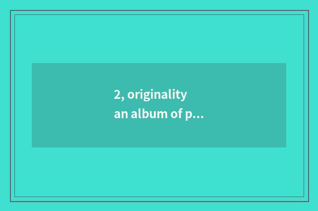 2, originality an album of paintings designs originality design, originality an 