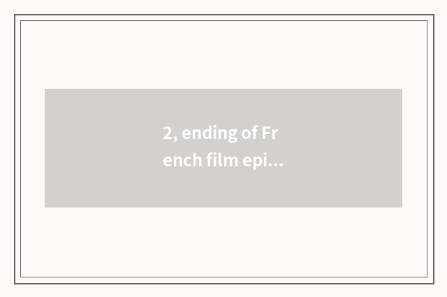 2, ending of French film epicure?