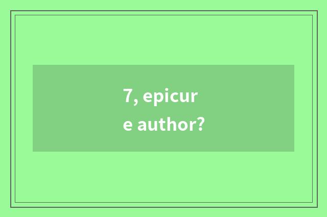 7, epicure author?