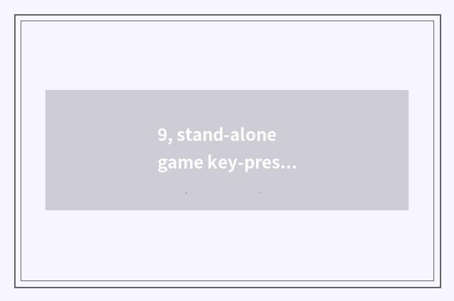 9, stand-alone game key-press?