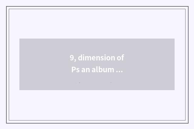 9, dimension of Ps an album of paintings?
