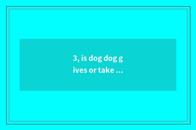 3, is dog dog gives or take an injection to be returned to epidemic prevention s