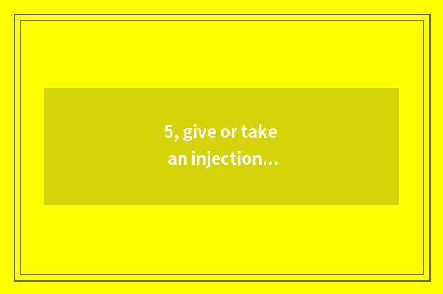 5, give or take an injection to the doggie how many money?