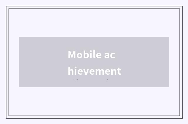 Mobile achievement