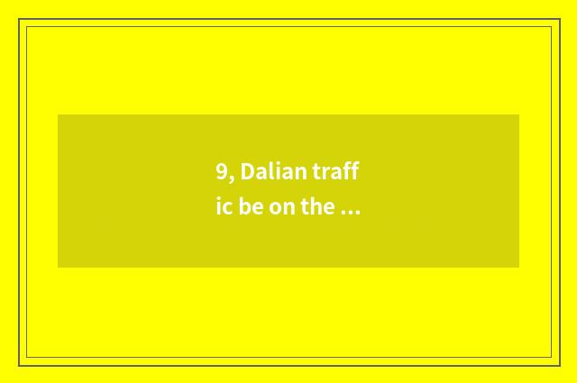 9, Dalian traffic be on the air?