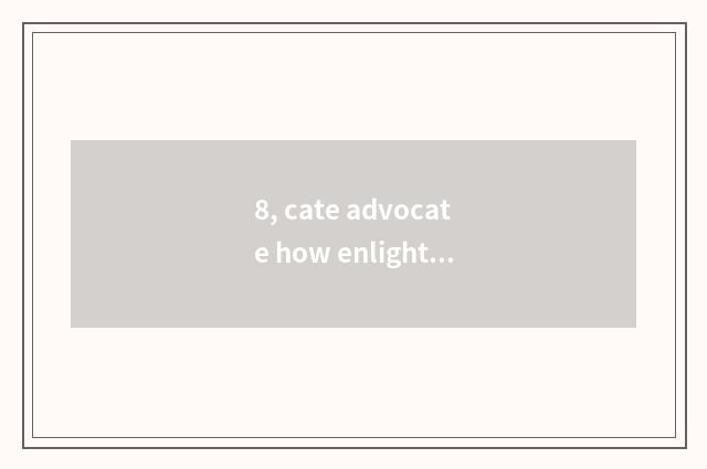 8, cate advocate how enlightened accrual to sow?