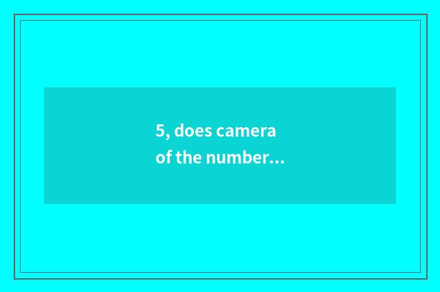5, does camera of the number below the pine use a method?