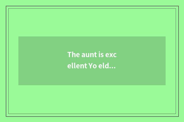 The aunt is excellent Yo elder brother's wife how, has been somebody used?