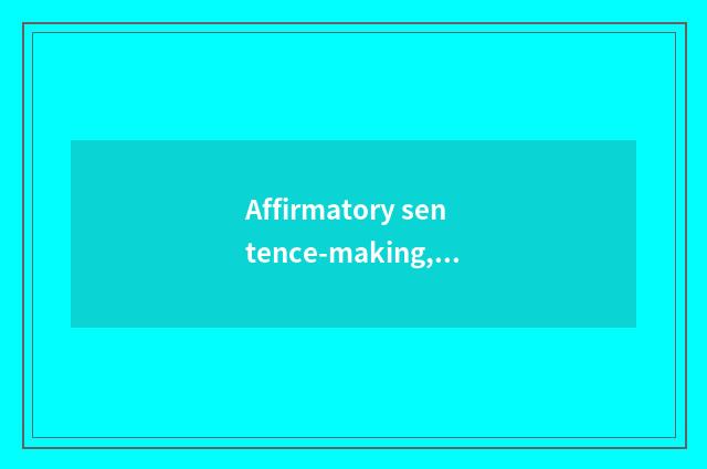 Affirmatory sentence-making, acceptance how sentence-making?