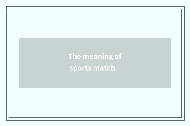 The meaning of sports match
