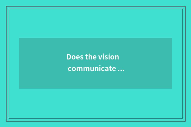 Does the vision communicate undergraduate course and vision to communicate speci
