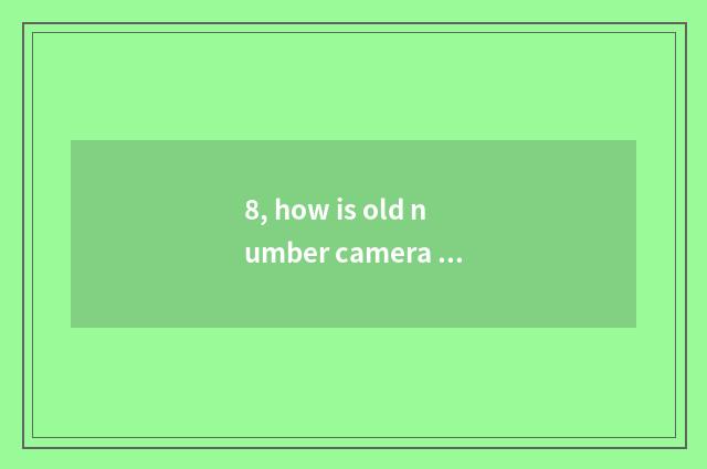 8, how is old number camera used?