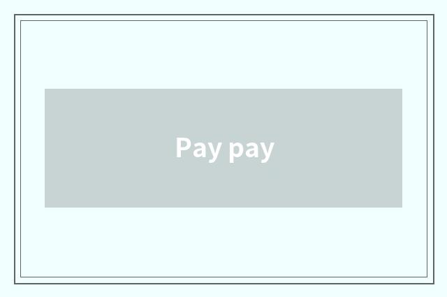 Pay pay