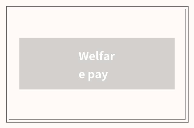 Welfare pay