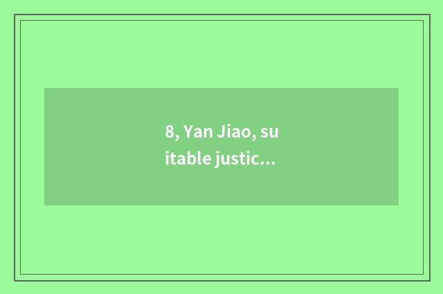 8, Yan Jiao, suitable justice?